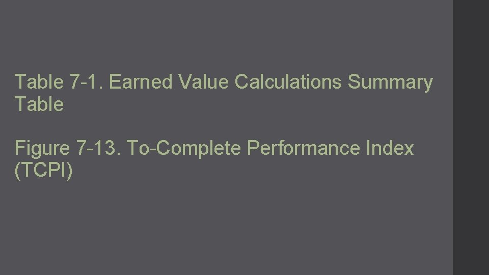 Table 7 -1. Earned Value Calculations Summary Table Figure 7 -13. To-Complete Performance Index