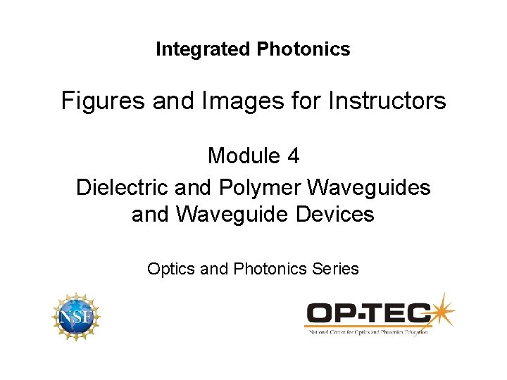 Integrated Photonics Figures and Images for Instructors Module 4 Dielectric and Polymer Waveguides and