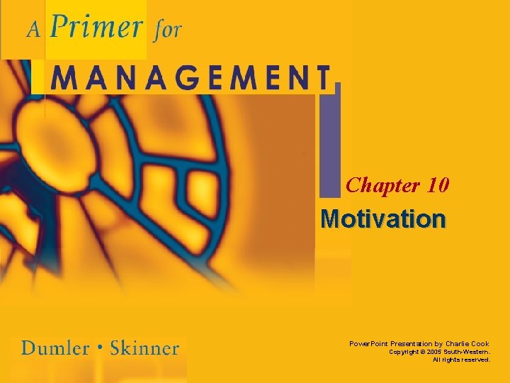 Chapter 10 Motivation Power. Point Presentation by Charlie Cook Copyright © 2005 South-Western. All