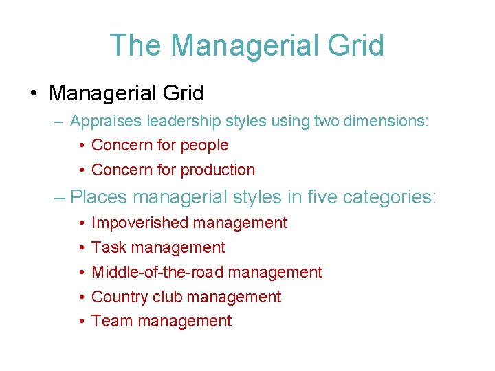 The Managerial Grid • Managerial Grid – Appraises leadership styles using two dimensions: •