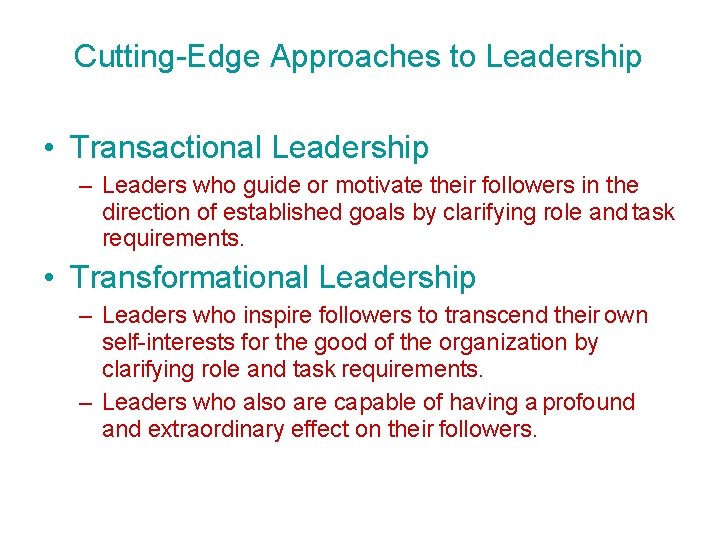 Cutting-Edge Approaches to Leadership • Transactional Leadership – Leaders who guide or motivate their