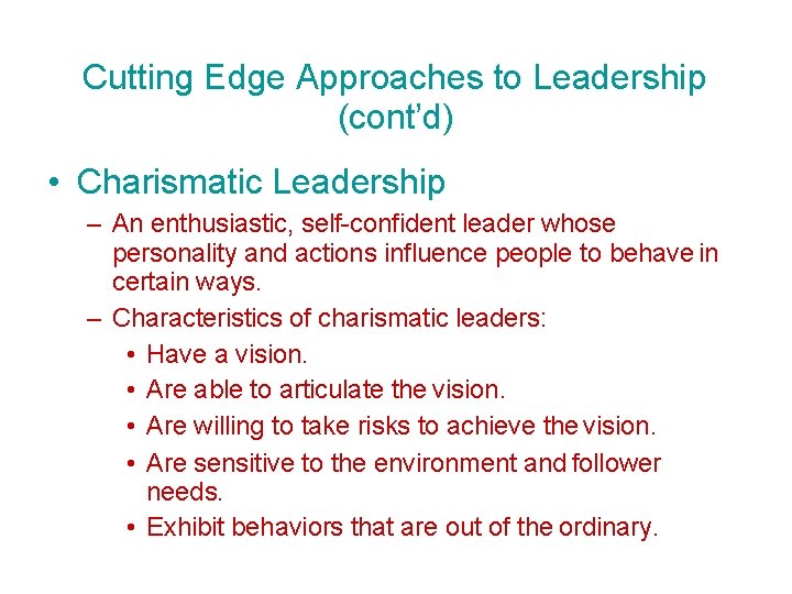 Cutting Edge Approaches to Leadership (cont’d) • Charismatic Leadership – An enthusiastic, self-confident leader