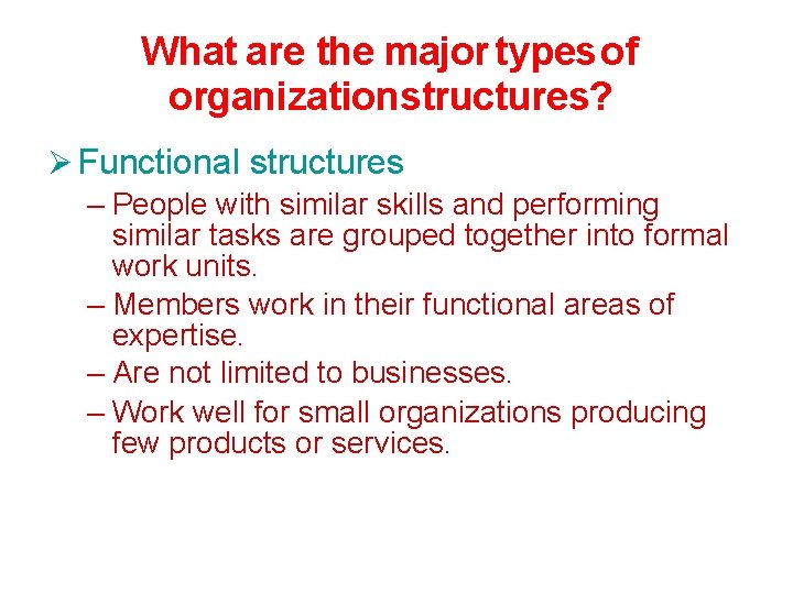 What are the major types of organizationstructures? Functional structures – People with similar skills