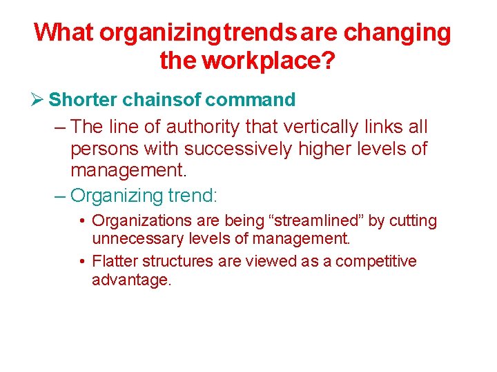 What organizingtrends are changing the workplace? Shorter chainsof command – The line of authority