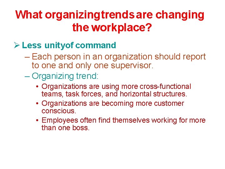 What organizingtrends are changing the workplace? Less unityof command – Each person in an