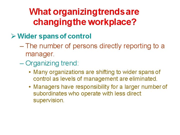 What organizingtrends are changing the workplace? Wider spans of control – The number of