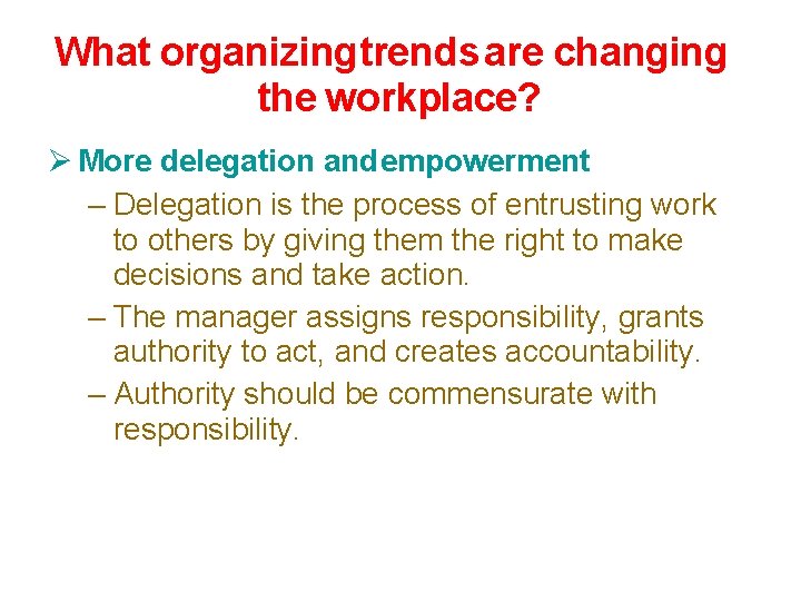 What organizingtrends are changing the workplace? More delegation and empowerment – Delegation is the