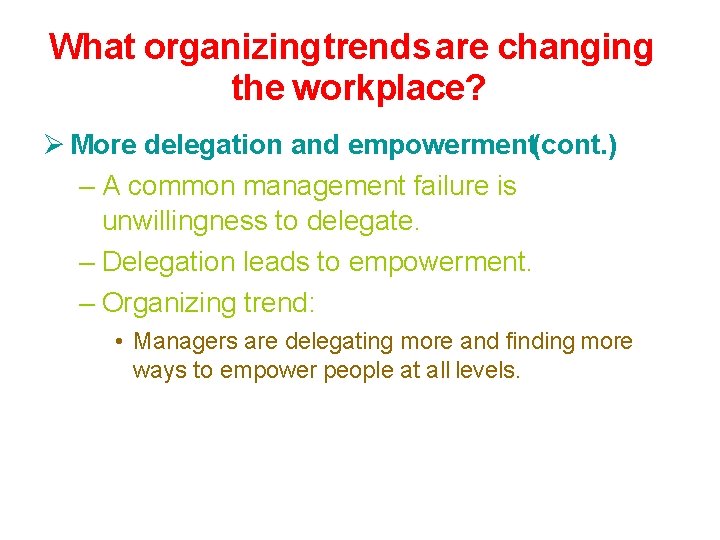 What organizingtrends are changing the workplace? More delegation and empowerment(cont. ) – A common