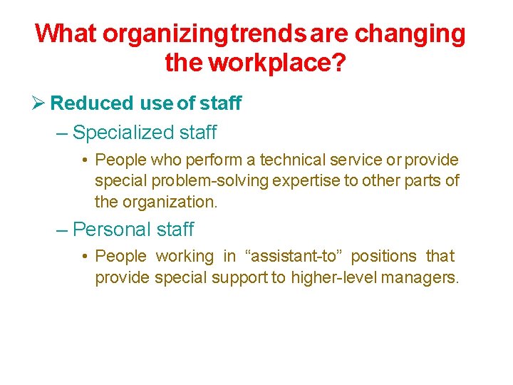 What organizingtrends are changing the workplace? Reduced use of staff – Specialized staff •