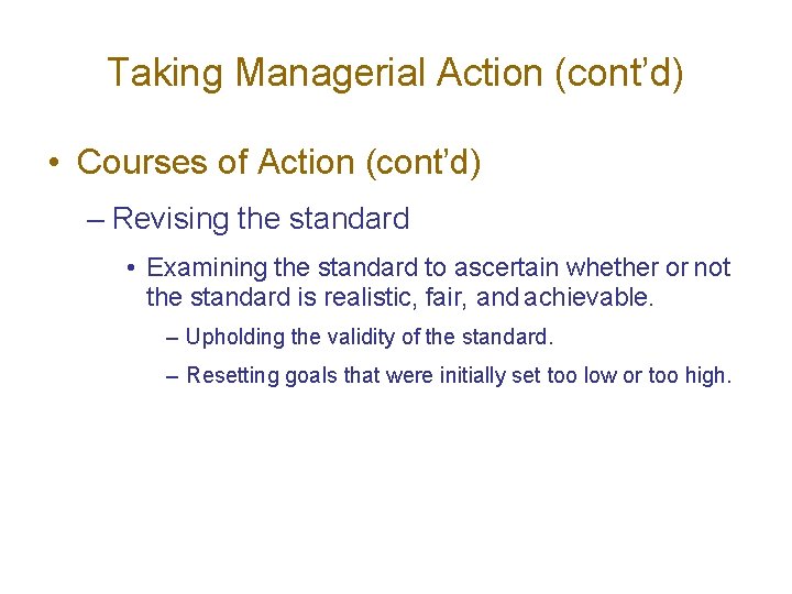 Taking Managerial Action (cont’d) • Courses of Action (cont’d) – Revising the standard •