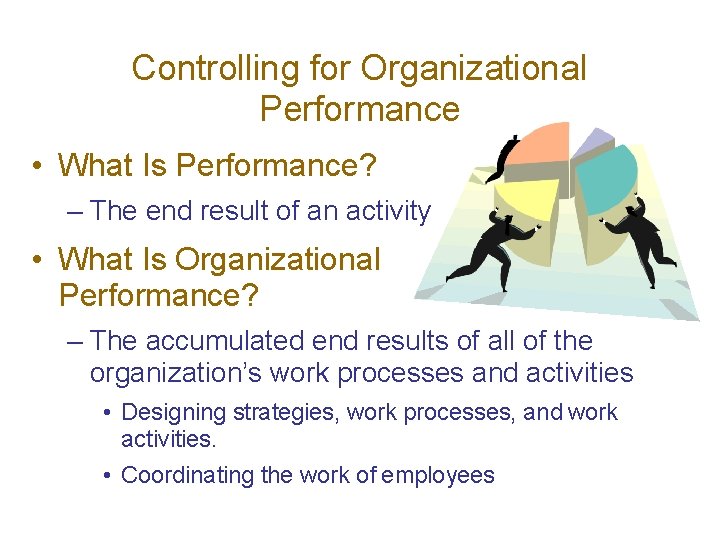 Controlling for Organizational Performance • What Is Performance? – The end result of an