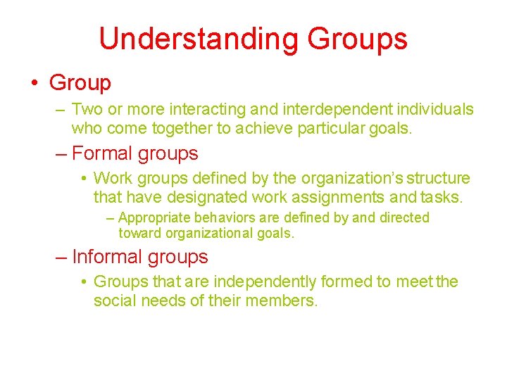 Understanding Groups • Group – Two or more interacting and interdependent individuals who come