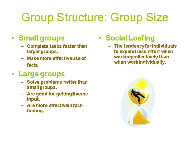 Group Structure: Group Size • Small groups – Complete tasks faster than larger groups.