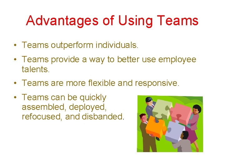 Advantages of Using Teams • Teams outperform individuals. • Teams provide a way to