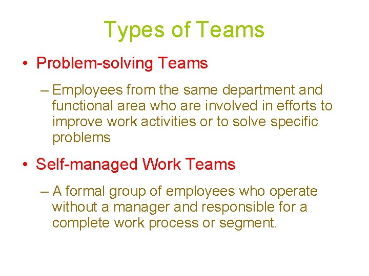 Types of Teams • Problem-solving Teams – Employees from the same department and functional