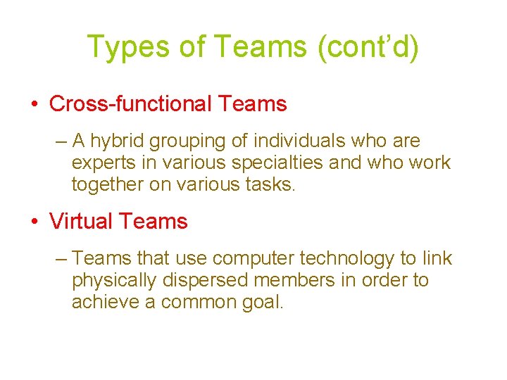 Types of Teams (cont’d) • Cross-functional Teams – A hybrid grouping of individuals who