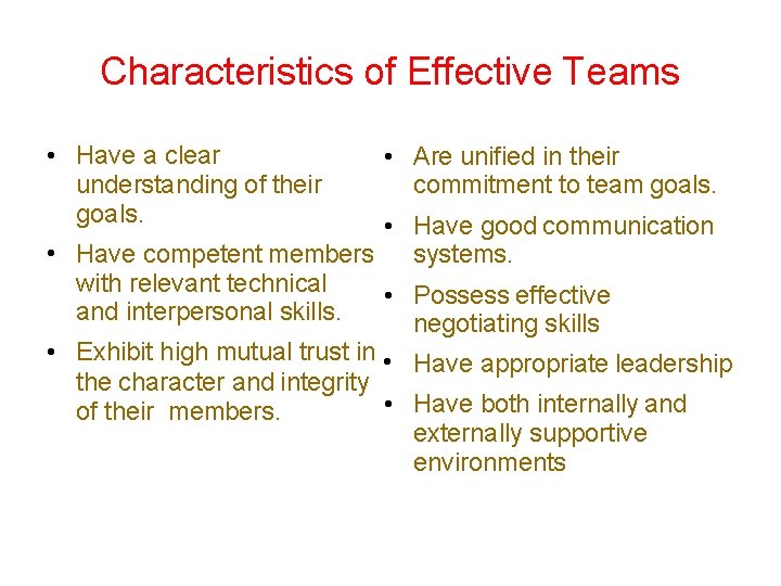 Characteristics of Effective Teams • Have a clear understanding of their goals. • Are