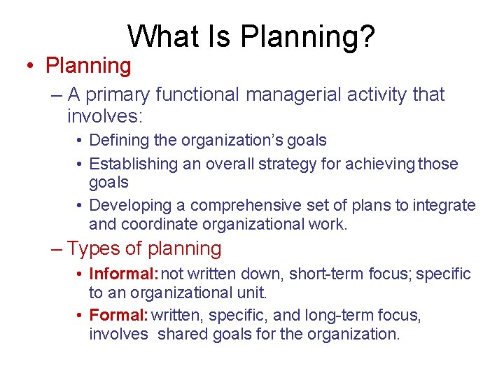 What Is Planning? • Planning – A primary functional managerial activity that involves: •