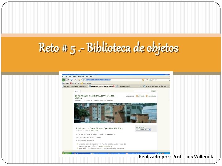 Reto # 5. - Biblioteca de objetos Realizado por: Prof. Luis Vallenilla 