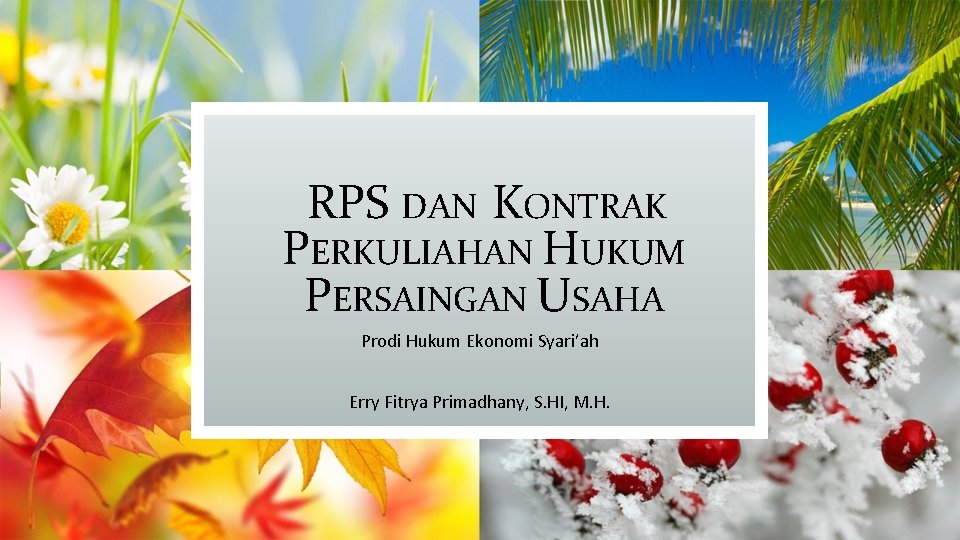 RPS DAN KONTRAK PERKULIAHAN HUKUM PERSAINGAN USAHA Prodi Hukum Ekonomi Syari’ah Erry Fitrya Primadhany,