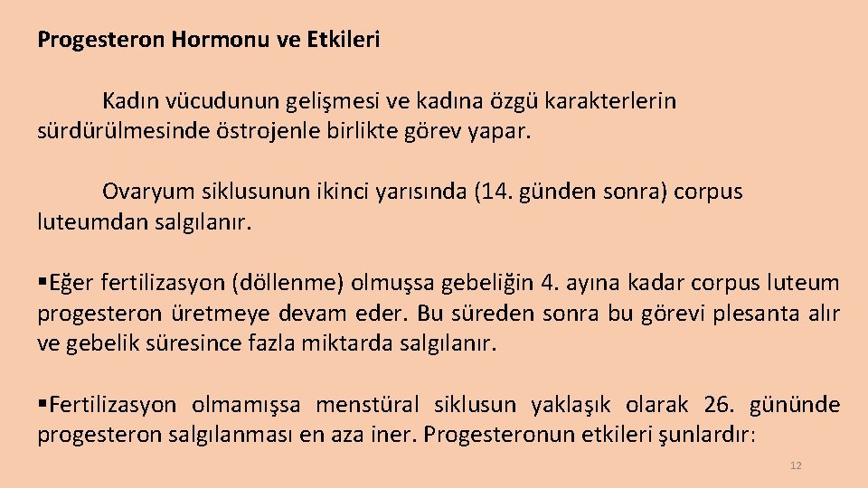 Progesteron Hormonu ve Etkileri Kadın vücudunun gelişmesi ve kadına özgü karakterlerin sürdürülmesinde östrojenle birlikte