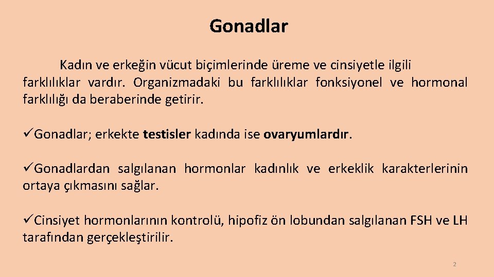 Gonadlar Kadın ve erkeğin vücut biçimlerinde üreme ve cinsiyetle ilgili farklılıklar vardır. Organizmadaki bu