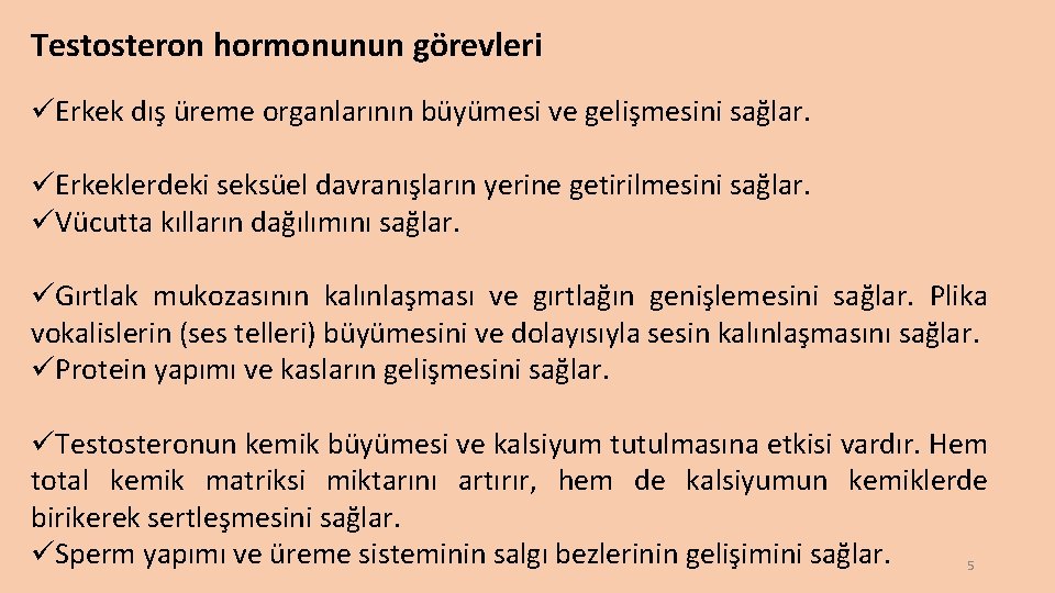 Testosteron hormonunun görevleri üErkek dış üreme organlarının büyümesi ve gelişmesini sağlar. üErkeklerdeki seksüel davranışların