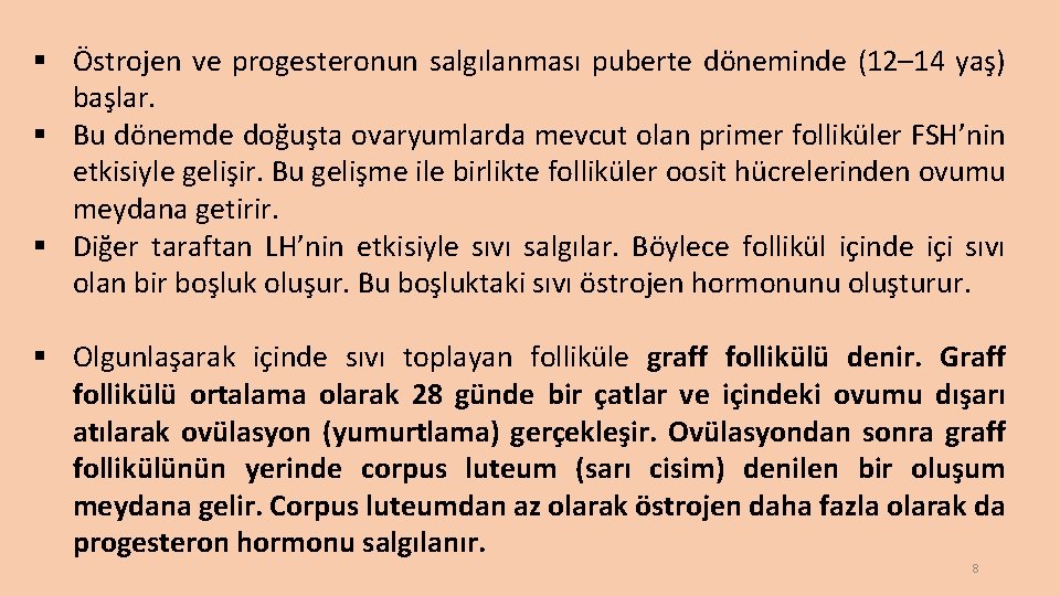 § Östrojen ve progesteronun salgılanması puberte döneminde (12– 14 yaş) başlar. § Bu dönemde