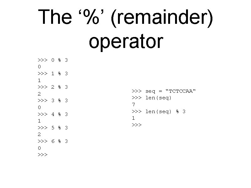 The ‘%’ (remainder) operator >>> 0 >>> 1 >>> 2 >>> 0 % 3