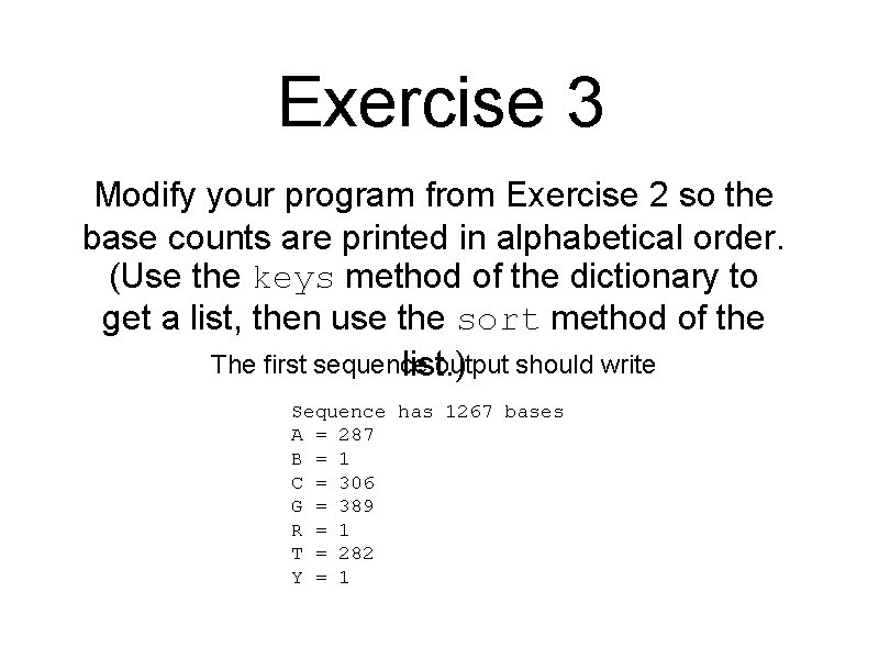 Exercise 3 Modify your program from Exercise 2 so the base counts are printed