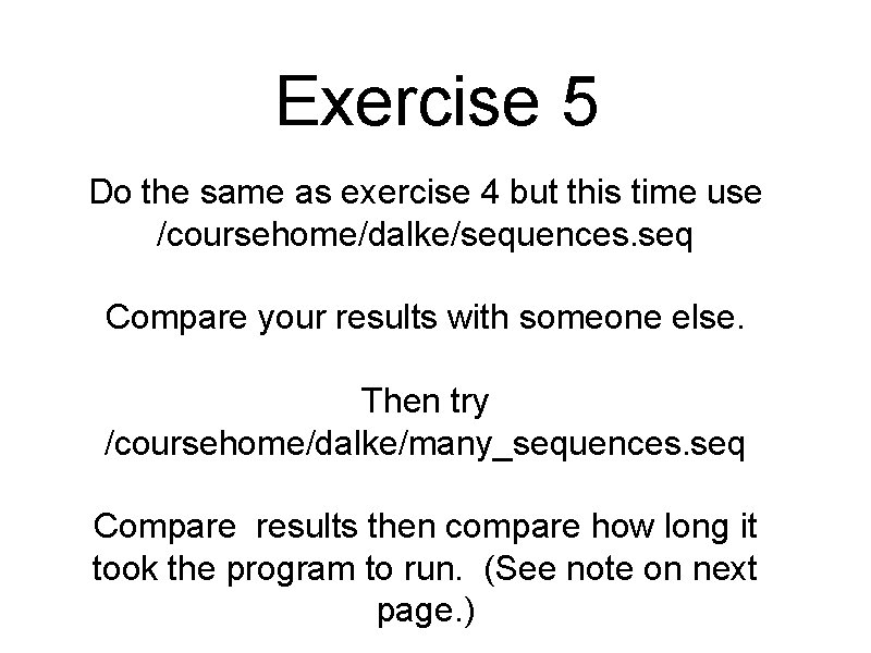 Exercise 5 Do the same as exercise 4 but this time use /coursehome/dalke/sequences. seq