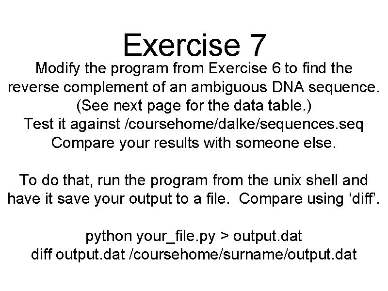 Exercise 7 Modify the program from Exercise 6 to find the reverse complement of