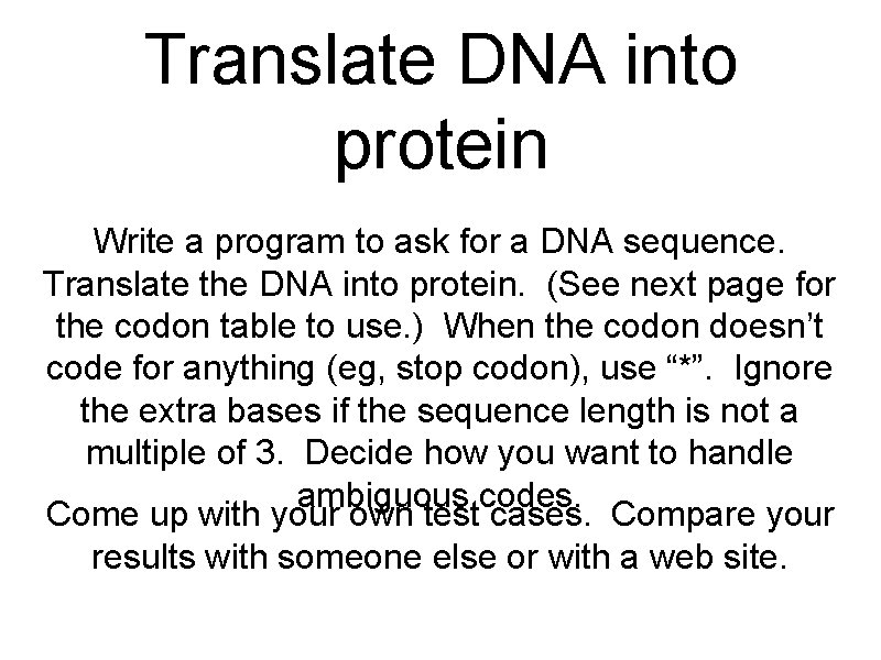 Translate DNA into protein Write a program to ask for a DNA sequence. Translate
