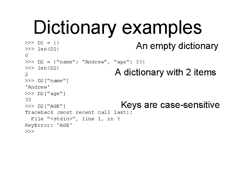 Dictionary examples >>> D 1 = {} >>> len(D 1) 0 >>> D 2