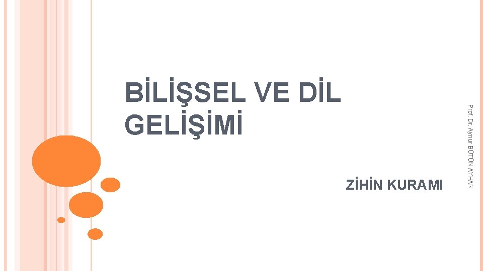 ZİHİN KURAMI Prof. Dr. Aynur BÜTÜN AYHAN BİLİŞSEL VE DİL GELİŞİMİ 