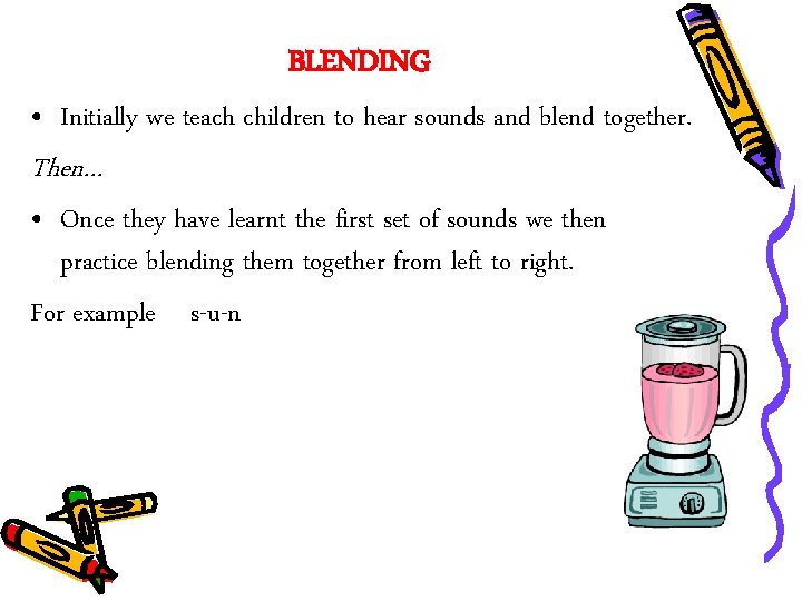 BLENDING • Initially we teach children to hear sounds and blend together. Then… •