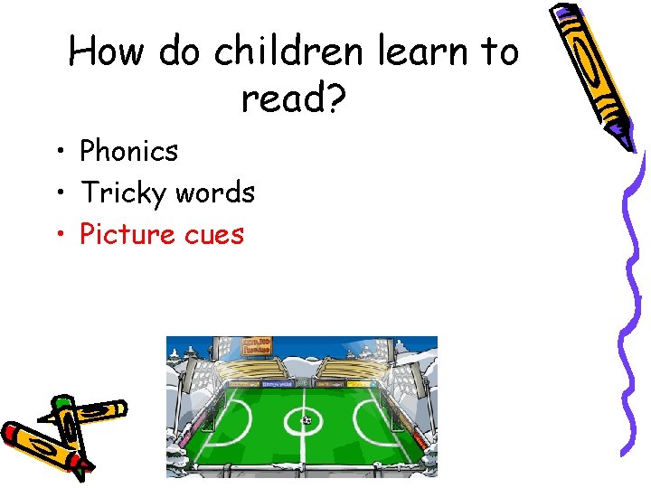 How do children learn to read? • Phonics • Tricky words • Picture cues