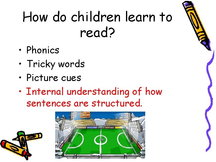 How do children learn to read? • • Phonics Tricky words Picture cues Internal
