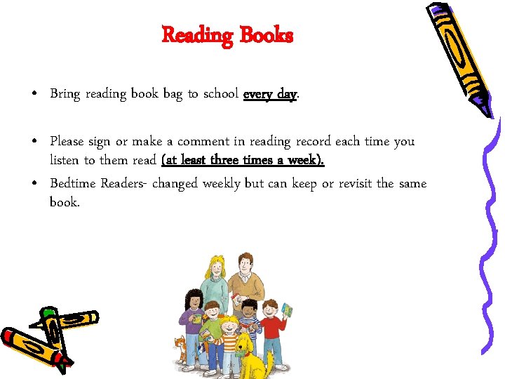 Reading Books • Bring reading book bag to school every day. • Please sign