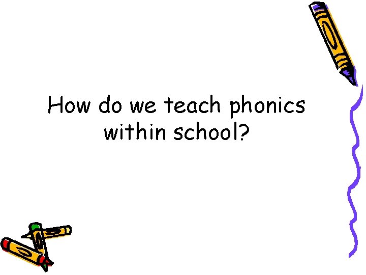 How do we teach phonics within school? 