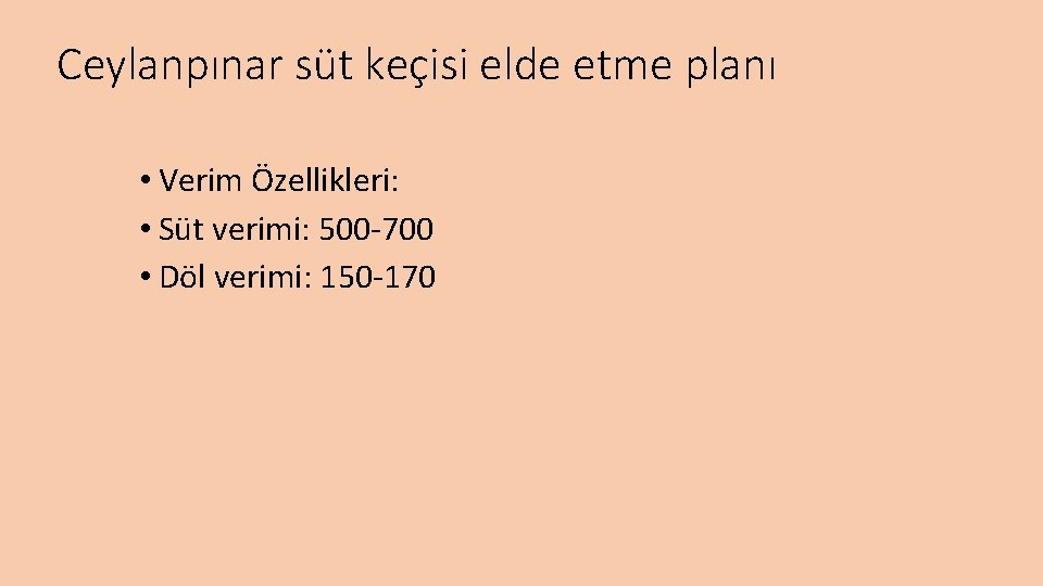 Ceylanpınar süt keçisi elde etme planı • Verim Özellikleri: • Süt verimi: 500 -700