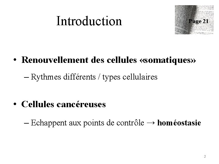 Introduction Page 21 • Renouvellement des cellules «somatiques» – Rythmes différents / types cellulaires