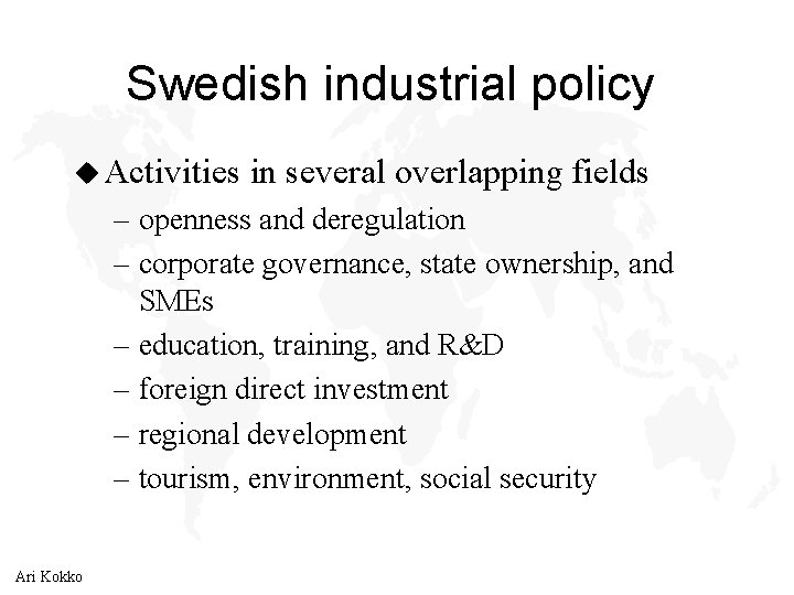 Swedish industrial policy u Activities in several overlapping fields – openness and deregulation –