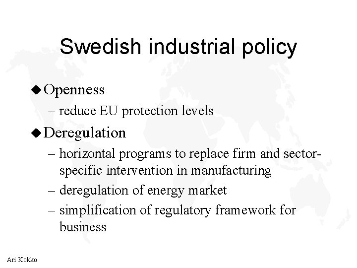 Swedish industrial policy u Openness – reduce EU protection levels u Deregulation – horizontal