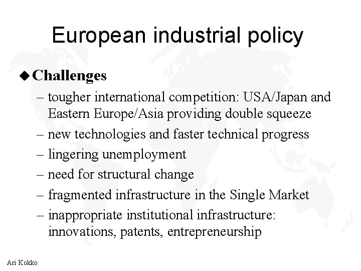 European industrial policy u Challenges – tougher international competition: USA/Japan and Eastern Europe/Asia providing