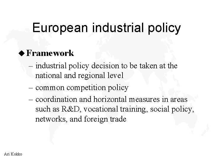 European industrial policy u Framework – industrial policy decision to be taken at the