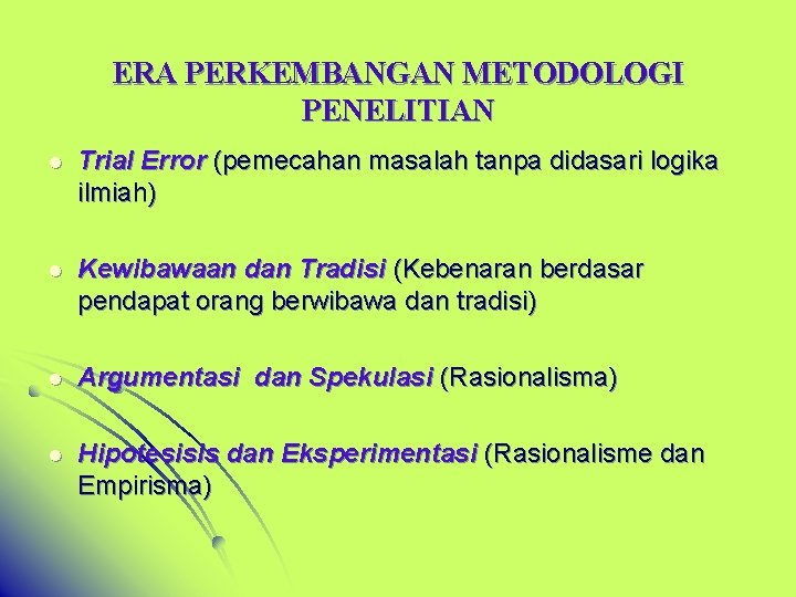 ERA PERKEMBANGAN METODOLOGI PENELITIAN l Trial Error (pemecahan masalah tanpa didasari logika ilmiah) l