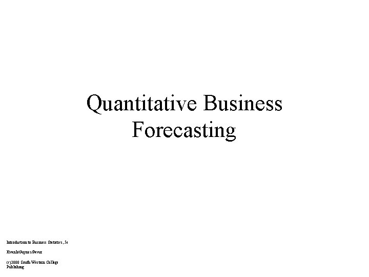 Quantitative Business Forecasting Introduction to Business Statistics, 5 e Kvanli/Guynes/Pavur (c)2000 South-Western College Publishing