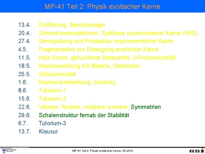 MP-41 Teil 2: Physik exotischer Kerne 13. 4. 20. 4. 27. 4. 4. 5.
