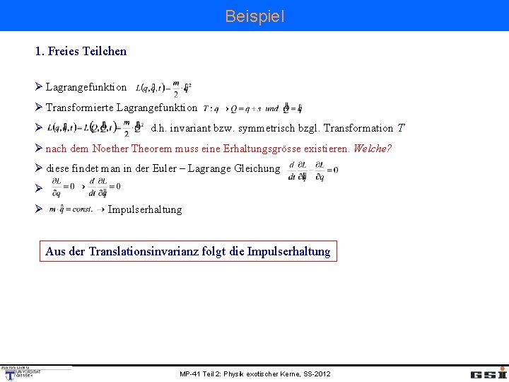 Beispiel 1. Freies Teilchen Ø Lagrangefunktion Ø Transformierte Lagrangefunktion Ø d. h. invariant bzw.